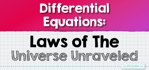 Differential Equations: Laws of The Universe Unraveled