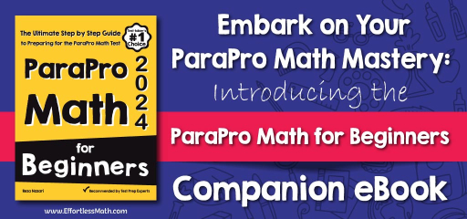 Embark on Your ParaPro Math Mastery: Introducing the “ParaPro Math for Beginners” Companion eBook