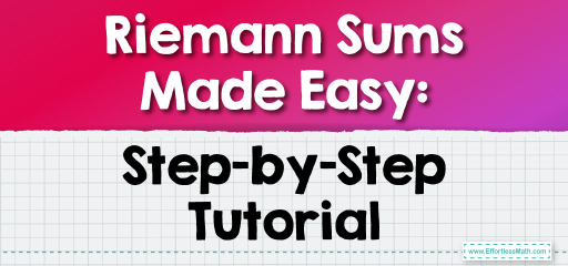 Riemann Sums Made Easy: Step-by-Step Tutorial