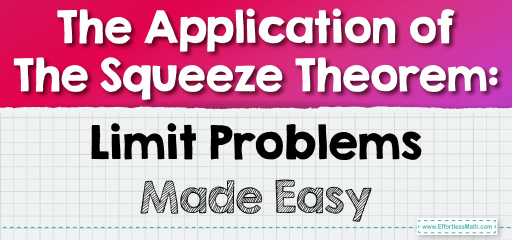 The Application of The Squeeze Theorem: Limit Problems Made Easy