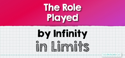 The Role Played by Infinity in Limits
