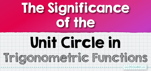 The Significance of the Unit Circle in Trigonometric Functions