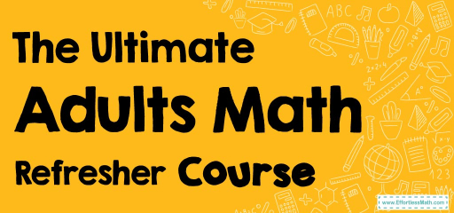 The Ultimate Adults Math Refresher Course (+FREE Worksheets & Tests)