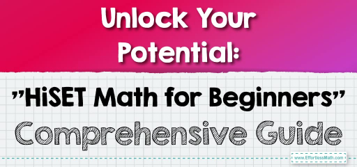 Unlock Your Potential: “HiSET Math for Beginners” Comprehensive Guide