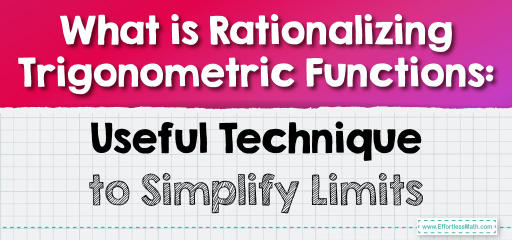 What is Rationalizing Trigonometric Functions: Useful Techniques to Simplify Limits
