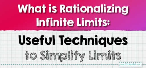 What is Rationalizing Infinite Limits: Useful Techniques to Simplify Limits