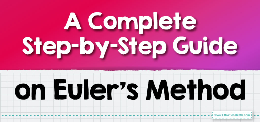 A Complete Step-by-Step Guide on Euler’s Method