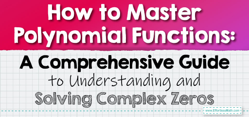 How to Master Polynomial Functions: A Comprehensive Guide to Understanding and Solving Complex Zeros