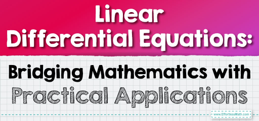 Linear Differential Equations: Bridging Mathematics with Practical Applications