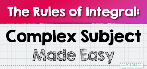 The Rules of Integral: Complex Subject Made Easy