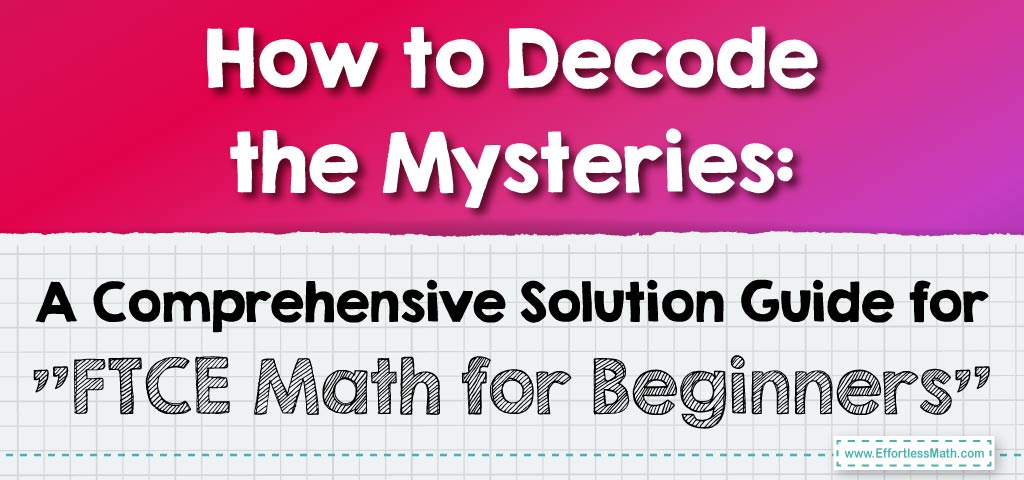 How to Decode the Mysteries: A Comprehensive Solution Guide for “FTCE ...