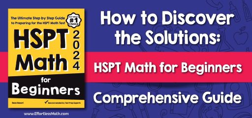 How to Discover the Solutions: “HSPT Math for Beginners” Comprehensive Guide