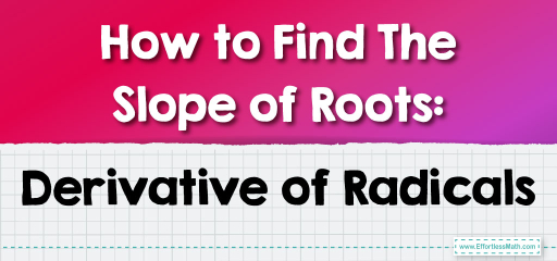 How to Find The Slope of Roots: Derivative of Radicals
