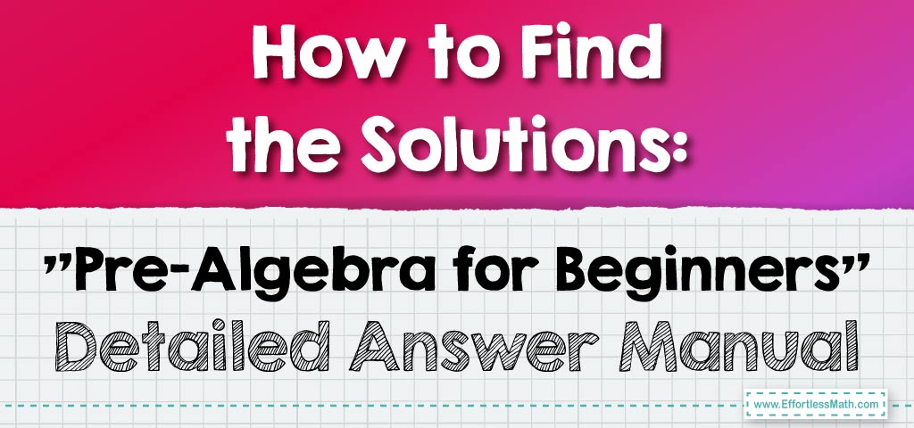 How to Find the Solutions: “Pre-Algebra for Beginners” Detailed Answer ...