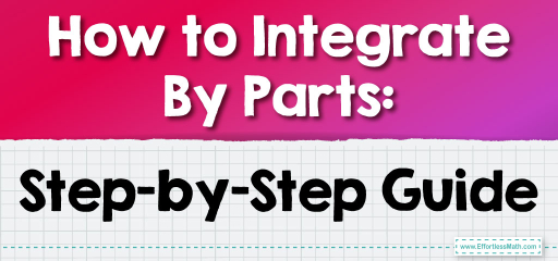 How to Integrate By Parts: Step-by-Step Guide