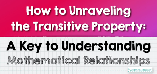 How to Unraveling the Transitive Property: A Key to Understanding Mathematical Relationships