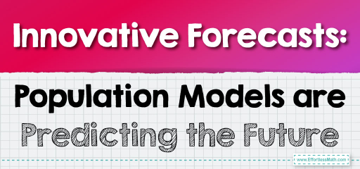 Innovative Forecasts: Population Models are Predicting the Future