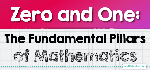 Zero and One: The Fundamental Pillars of Mathematics