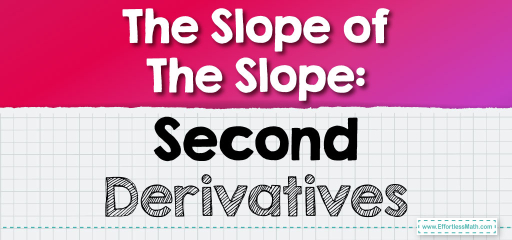 The Slope of The Slope: Second Derivatives