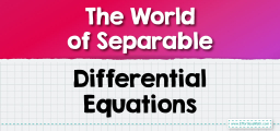 The World of Separable Differential Equations
