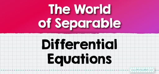 The World of Separable Differential Equations
