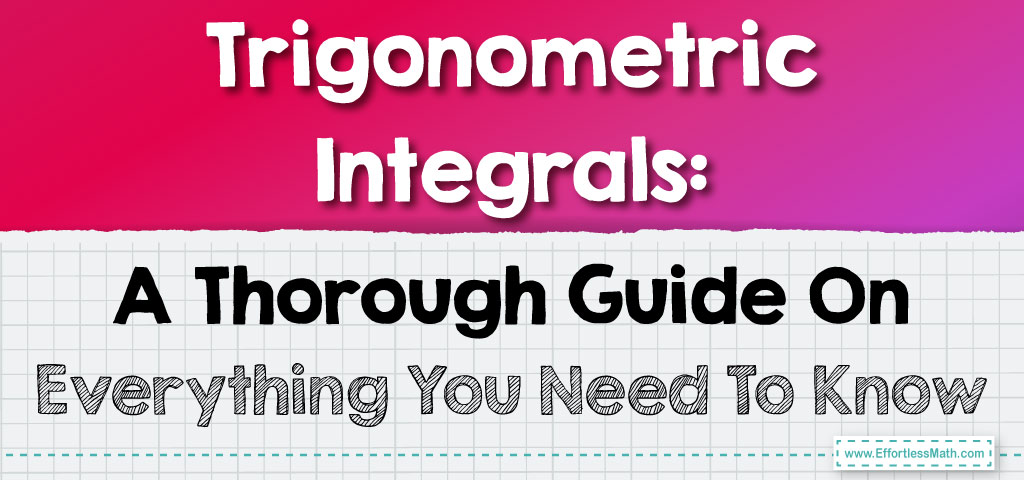 Trigonometric Integrals: A Thorough Guide On Everything You Need To ...