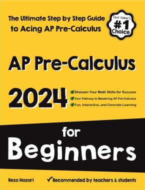 AP Pre-Calculus for Beginners: The Ultimate Step by Step Guide to Acing AP Precalculus