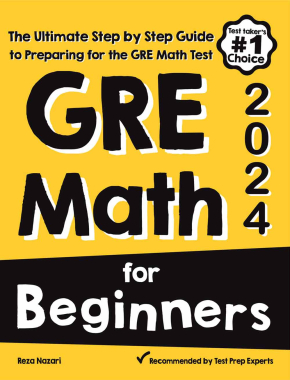 GRE Math for Beginners: The Ultimate Step by Step Guide to Preparing for the GRE Math Test