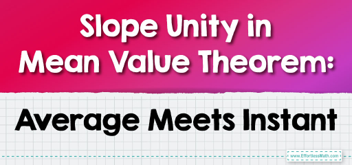 Slope Unity in Mean Value Theorem: Average Meets Instant