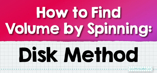 How to Find Volume by Spinning: Disk Method