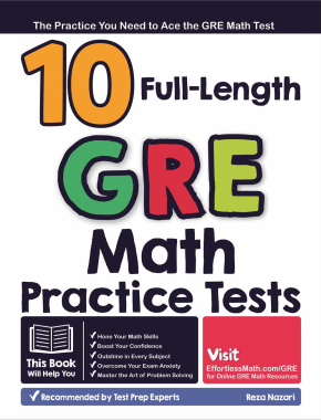 10 Full Length GRE Math Practice Tests: The Practice You Need to Ace the GRE Math Test