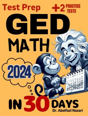GED Math Test Prep in 30 Days: Complete study Guide and Test Tutor for GED Mathematics. The Ultimate Book for Beginners and Pros + two Practice Tests
