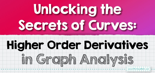 Unlocking the Secrets of Curves: Higher Order Derivatives in Graph Analysis