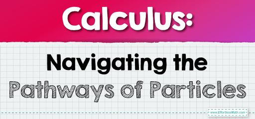 Calculus: Navigating the Pathways of Particles