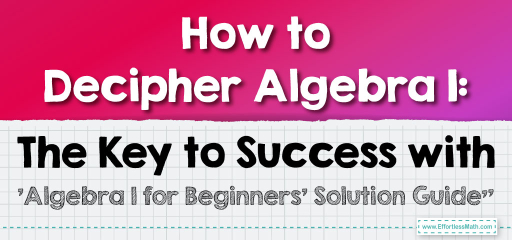 How to Decipher Algebra 1: The Key to Success with ‘Algebra 1 for Beginners’ Solution Guide”