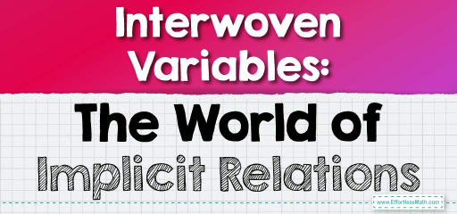 Interwoven Variables: The World of Implicit Relations