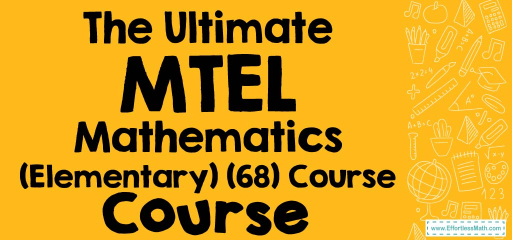 The Ultimate MTEL Mathematics (Elementary) (68) Course (+FREE Worksheets & Tests)
