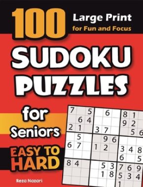 100 Sudoku Puzzles for Seniors: Easy to Hard Large Print Sudoku Puzzles for Fun and Focus