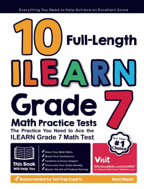 10 Full Length ILEARN Grade 7 Math Practice Tests: The Practice You Need to Ace the ILEARN Grade 7 Math Test