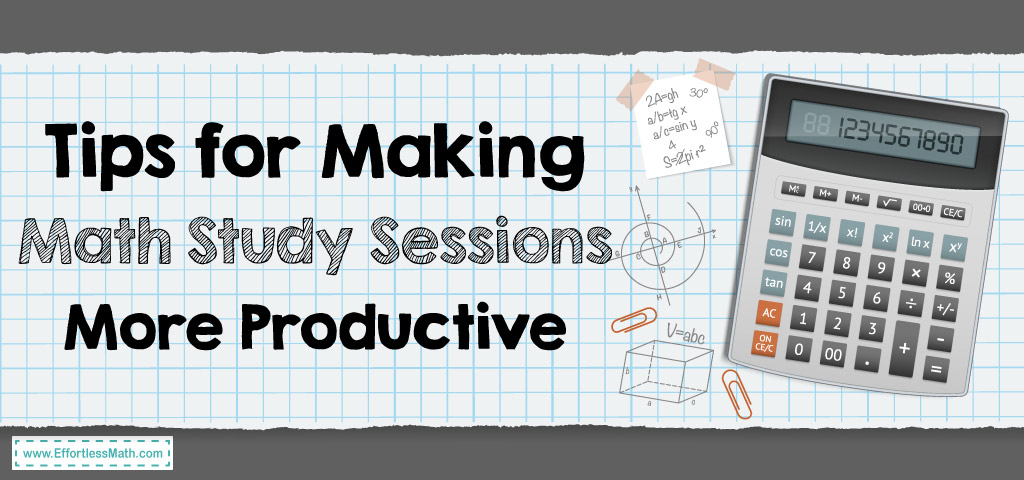Tips for Making Math Study Sessions More Productive | Effortless Math
