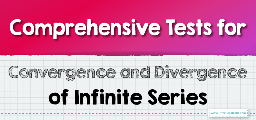 Comprehensive Tests for Convergence and Divergence of Infinite Series