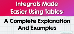 Integrals Made Easier Using Tables: A Complete Explanation And Examples