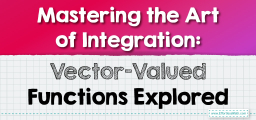 Mastering the Art of Integration: Vector-Valued Functions Explored