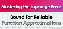 Mastering the Lagrange Error Bound for Reliable Function Approximations