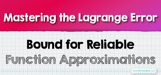 Mastering the Lagrange Error Bound for Reliable Function Approximations