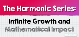 The Harmonic Series: Infinite Growth and Mathematical Impact
