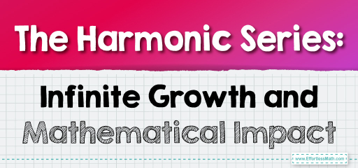 The Harmonic Series: Infinite Growth and Mathematical Impact