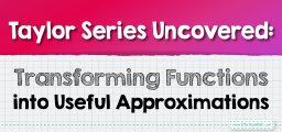 Taylor Series Uncovered: Transforming Functions into Useful Approximations