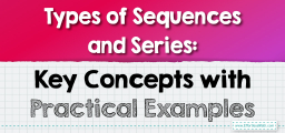 Types of Sequences and Series: Key Concepts with Practical Examples