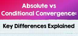 Absolute vs Conditional Convergence: Key Differences Explained